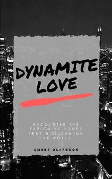 Paperback Dynamite Love: Encounter The Explosive Power That Will Change Our World Book