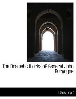 Paperback The Dramatic Works of General John Burgoyne [Large Print] Book