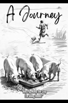 Hey Pig, Keep the Slop. I’m Going Home!: A Journey