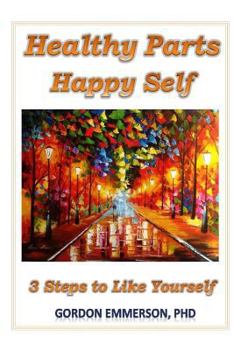 Paperback Healthy Parts Happy Self: 3 Steps to Like Yourself Book