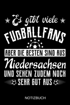 Es gibt viele Fußballfans aber die besten sind aus Niedersachsen und sehen zudem noch sehr gut aus: A5 Notizbuch | Liniert 120 Seiten | ... | Muttertag | Namenstag (German Edition)