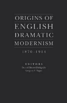 Hardcover Origins of English Dramatic Modernism 1870-1914 Book