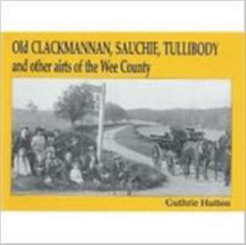 Paperback Old Clackmannan, Sauchie and Tullibody and Other Airts of the Wee County Book