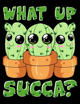 Paperback What Up Succa?: What Up Succa? Cute & Funny Succulent Pun Cactus Blank Sketchbook to Draw and Paint (110 Empty Pages, 8.5" x 11") Book