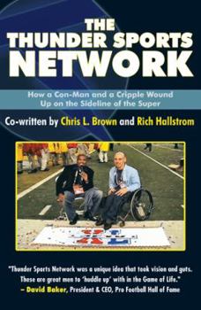 Hardcover The Thunder Sports Network: How a Con-Man and a Cripple Wound up on the Sideline of the Super Book