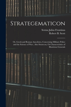 Paperback Strategematicon: Or, Greek and Roman Anecdotes, Concerning Military Policy and the Science of War; Also Stratecon, Or Characteristics o Book