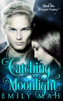 Catching Moonlight - Book #2 of the Sunrise Prophecy