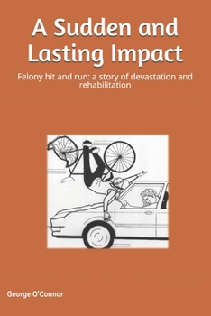 Paperback A Sudden and Lasting Impact: Felony Hit and Run: A Story of Devastation and Rehabilitation Book