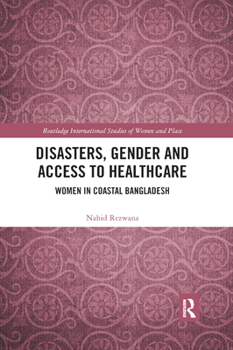 Paperback Disasters, Gender and Access to Healthcare: Women in Coastal Bangladesh Book