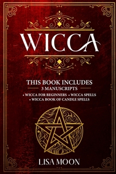 Paperback Wicca: This Book Includes: 3 Manuscripts: Wicca for Beginners, Wicca Spells, Wicca Book of Candle Spells Book