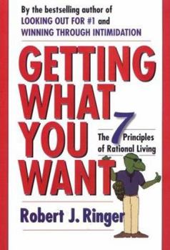 Hardcover Getting What You Want: The 7 Principles of Rational Living Book