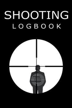 Shooting Logbook: Journal for your shooting sessions | notebook 110 pages 6"x9" | Write down the features and the results of your session