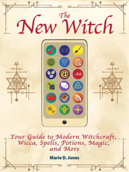 Paperback The New Witch: Your Guide to Modern Witchcraft, Wicca, Spells, Potions, Magic, and More Book