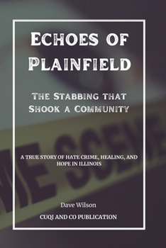 Paperback Echoes of Plainfield - The Stabbing that Shook a Community: A True Story of Hate Crime, Healing, and Hope in Illinois Book