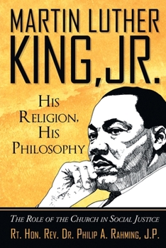 Martin Luther King, Jr. His Religion, His Philosophy: The Role of the Church in Social Justice