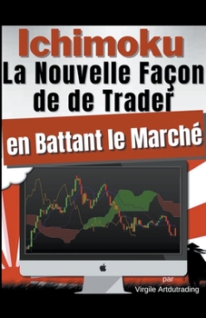 Paperback Ichimoku - La Nouvelle Façon de de Trader en Battant le Marché [French] Book