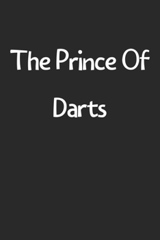 Paperback The Prince Of Darts: Lined Journal, 120 Pages, 6 x 9, Funny Darts Gift Idea, Black Matte Finish (The Prince Of Darts Journal) Book