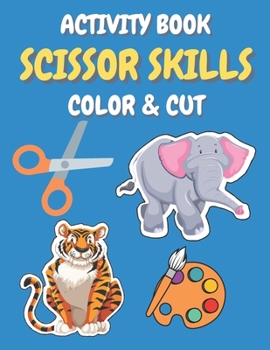 Paperback Scissor Skills Activity Book Color and Cut: Help Your Child Develop Fine Motor Skills While Having Fun! Book
