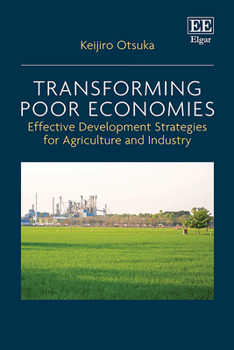 Hardcover Transforming Poor Economies: Effective Development Strategies for Agriculture and Industry Book