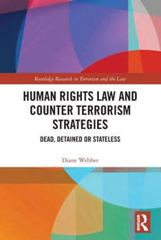 Paperback Human Rights Law and Counter Terrorism Strategies: Dead, Detained or Stateless Book
