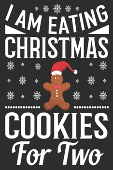 I Am Eating Christmas Cookies for Two : Merry Christmas Journal: Happy Christmas Xmas Organizer Journal Planner, Gift List, Bucket List, Avent ... Christmas Vacation 100 Pages Premium Design