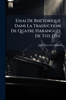 Paperback Essai De Rhétorique Dans La Traduction De Quatre Harangues De Tite Live [French] Book
