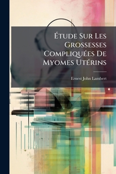 Paperback Étude Sur Les Grossesses Compliquées De Myomes Utérins [French] Book