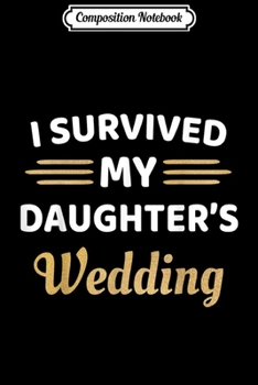 Composition Notebook: I Survived My Daughters Wedding  Journal/Notebook Blank Lined Ruled 6x9 100 Pages