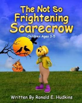 Paperback The Not So Frightening Scarecrow: Children Ages 3-5 Book