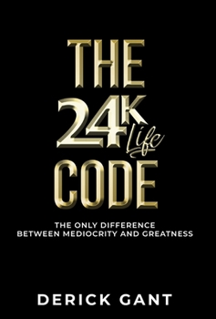 Hardcover The 24k Life Code: The only difference between mediocrity and GREATNESS Book