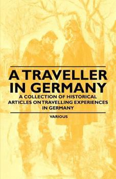 Paperback A Traveller in Germany - A Collection of Historical Articles on Travelling Experiences in Germany Book