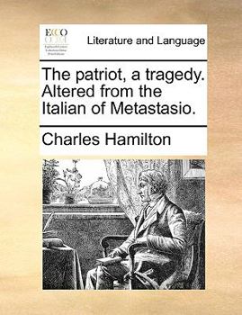 Paperback The patriot, a tragedy. Altered from the Italian of Metastasio. Book