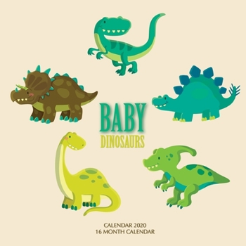 Paperback Baby Dinosaurs Calendar 2020: 16 Month Calendar Book