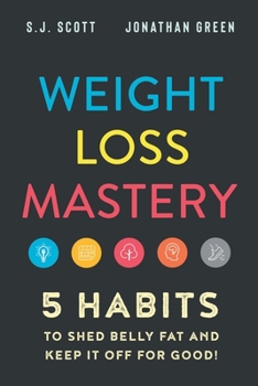 Paperback Weight Loss Mastery: 5 Habits to Shed Belly Fat and Keep it Off for Good Book