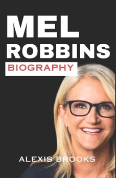 MEL ROBBINS BIOGRAPHY: Transforming lives with a 5-second rule: The Inspiring Journey of Mel Robbins, Speaker, Author and Catalyst for Personal Growth.