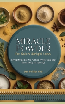 Paperback Miracle Powder for Quick Weight Loss: Herbal Remedies for Natural Weight Loss and Burns Belly Fat Quickly Book