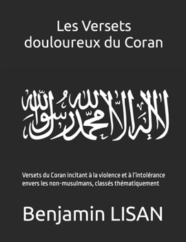 Les Versets douloureux du Coran: Versets du Coran incitant à la violence et à l’intolérance envers les non-musulmans, classés thématiquement (French Edition)