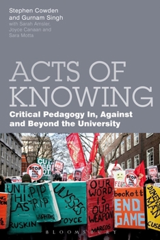 Paperback Acts of Knowing: Critical Pedagogy In, Against and Beyond the University Book