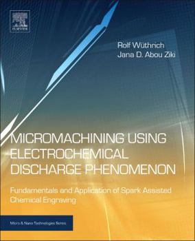 Hardcover Micromachining Using Electrochemical Discharge Phenomenon: Fundamentals and Application of Spark Assisted Chemical Engraving Book