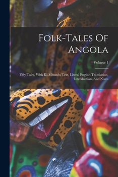 Folk-tales Of Angola: Fifty Tales, With Ki-mbundu Text, Literal English Translation, Introduction, And Notes; Volume 1