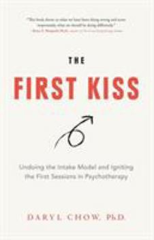 Paperback The First Kiss: Undoing the Intake Model and Igniting First Sessions in Psychotherapy Book
