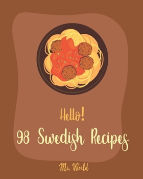 Paperback Hello! 98 Swedish Recipes: Best Cuban Cookbook Ever For Beginners [Meatball Cookbook, Kids Pancake Cookbook, Cookie Dough Recipes, Easy Homemade Book