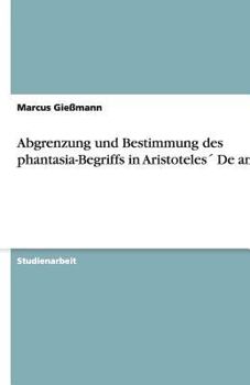 Paperback Abgrenzung und Bestimmung des phantasia-Begriffs in Aristoteles´ De anima [German] Book