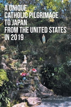Paperback A Unique Catholic Pilgrimage to Japan from the United States in 2019 Book