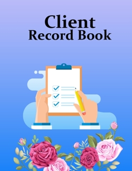 Paperback Client Record Book: Client Record Binder to Keep Track Your Customer Information - Client Record Book for Keep Track Your Customer Informa Book