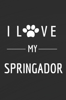 Paperback I love my Springador: Dog lovers Journal - Springador Notebook - Dog Notebook - I love dogs - Funny Dog Gift - Blank Lined Notebook - Birthd Book