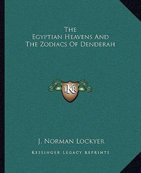 Paperback The Egyptian Heavens And The Zodiacs Of Denderah Book