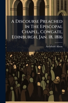 Paperback A Discourse Preached In The Episcopal Chapel, Cowgate, Edinburgh, Jan. 18, 1816 Book