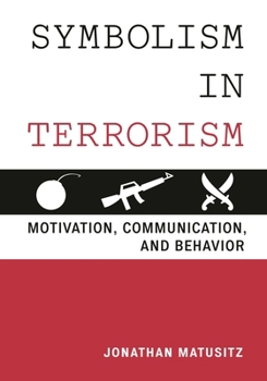 Hardcover Symbolism in Terrorism: Motivation, Communication, and Behavior Book