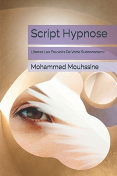 Paperback Script Hypnose: Liberez Les Pouvoirs De Votre Subconscient ! [French] [Large Print] Book